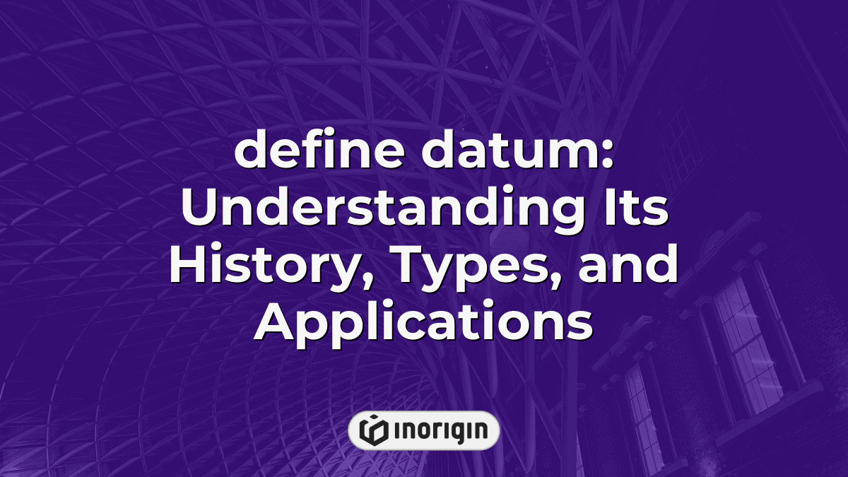 Define Datum Understanding Its History, Types, And Applications