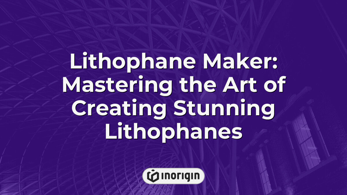 Lithophane Maker: Mastering The Art Of Creating Stunning Lithophanes