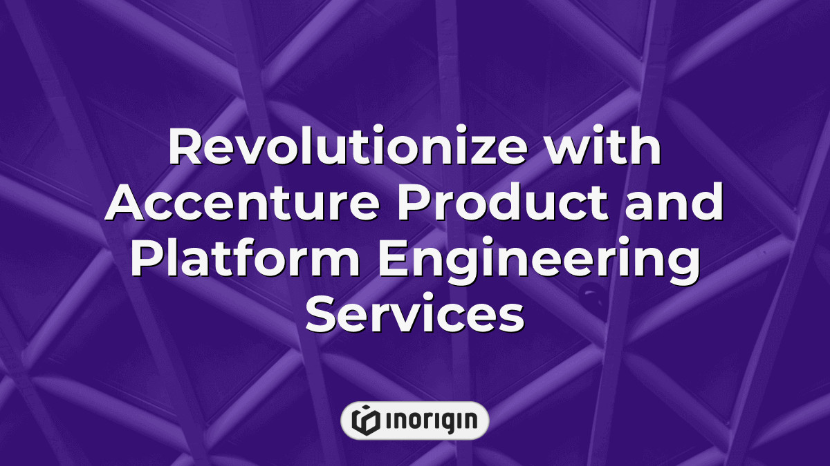 Revolutionize With Accenture Product And Platform Engineering Services